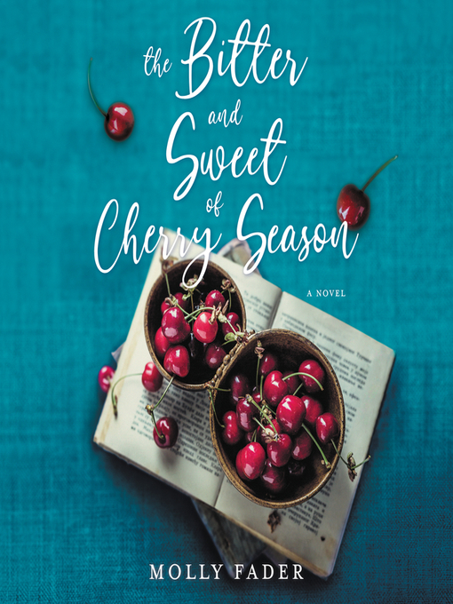 Title details for The Bitter and Sweet of Cherry Season by Molly Fader - Available